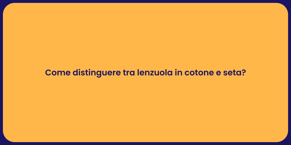 Come distinguere tra lenzuola in cotone e seta?