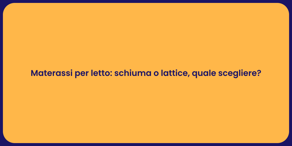 Materassi per letto: schiuma o lattice, quale scegliere?