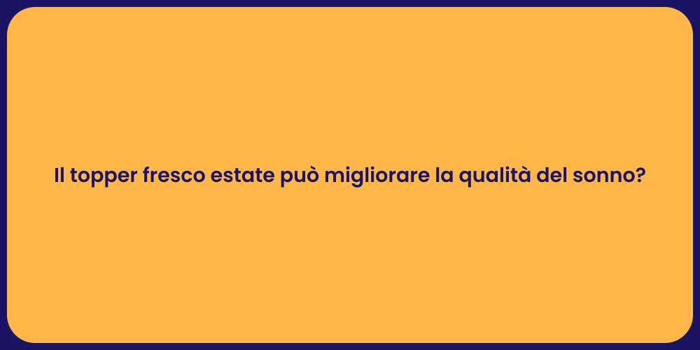 Il topper fresco estate può migliorare la qualità del sonno?