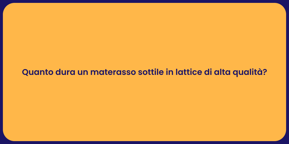 Quanto dura un materasso sottile in lattice di alta qualità?