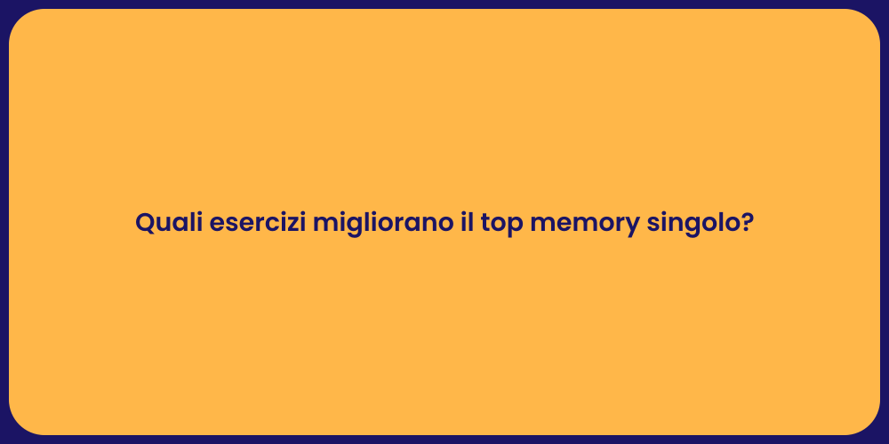 Quali esercizi migliorano il top memory singolo?