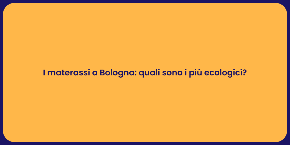 I materassi a Bologna: quali sono i più ecologici?
