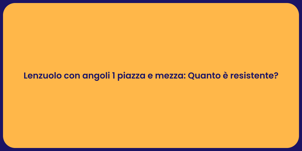 Lenzuolo con angoli 1 piazza e mezza: Quanto è resistente?