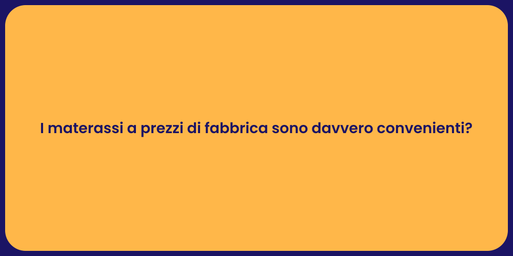 I materassi a prezzi di fabbrica sono davvero convenienti?