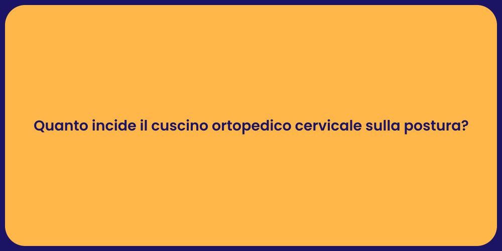 Quanto incide il cuscino ortopedico cervicale sulla postura?