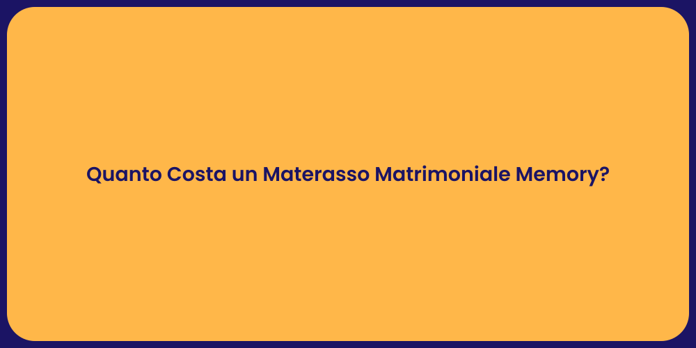 Quanto Costa un Materasso Matrimoniale Memory?