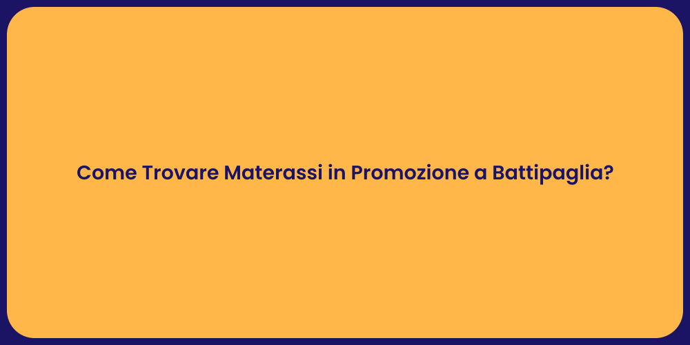 Come Trovare Materassi in Promozione a Battipaglia?