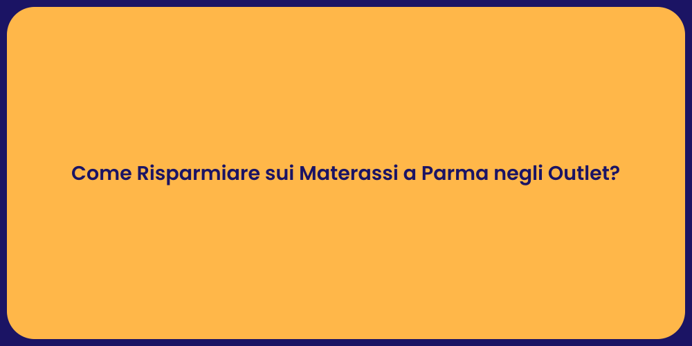 Come Risparmiare sui Materassi a Parma negli Outlet?