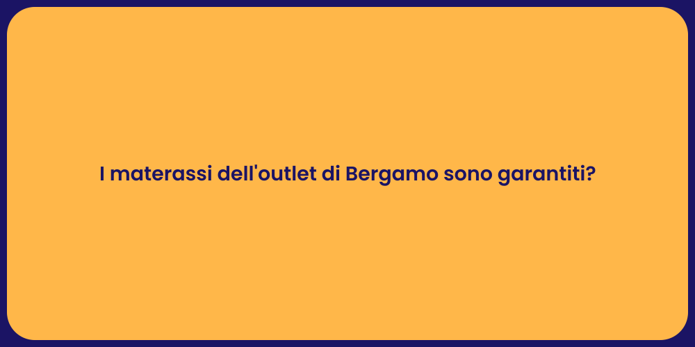I materassi dell'outlet di Bergamo sono garantiti?