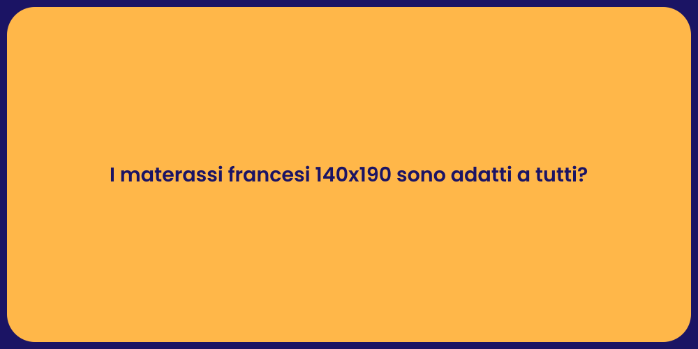 I materassi francesi 140x190 sono adatti a tutti?