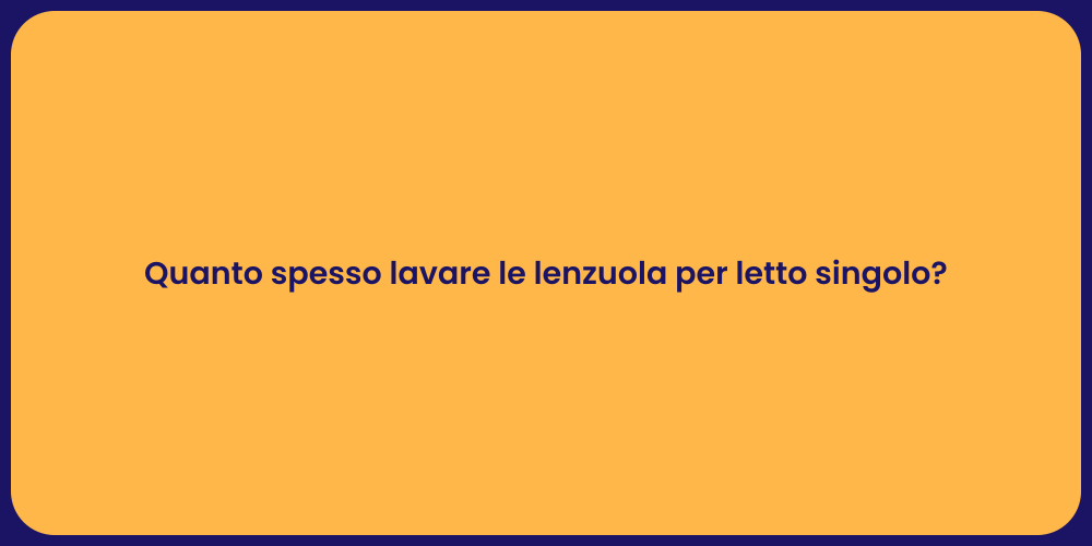 Quanto spesso lavare le lenzuola per letto singolo?