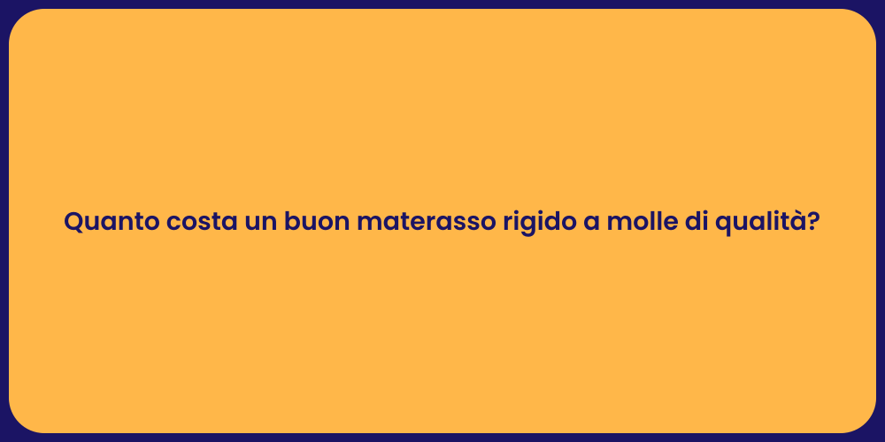 Quanto costa un buon materasso rigido a molle di qualità?