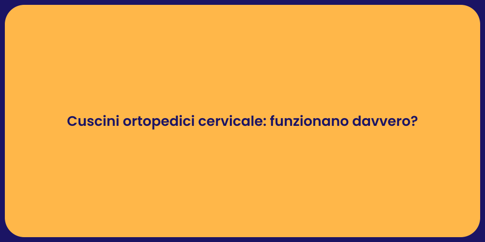 Cuscini ortopedici cervicale: funzionano davvero?