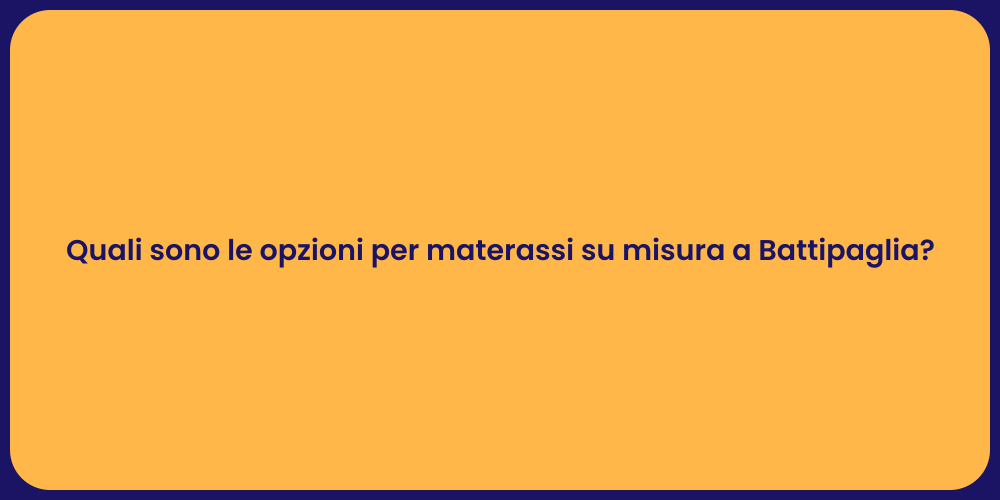 Quali sono le opzioni per materassi su misura a Battipaglia?