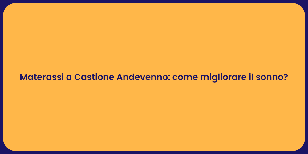 Materassi a Castione Andevenno: come migliorare il sonno?