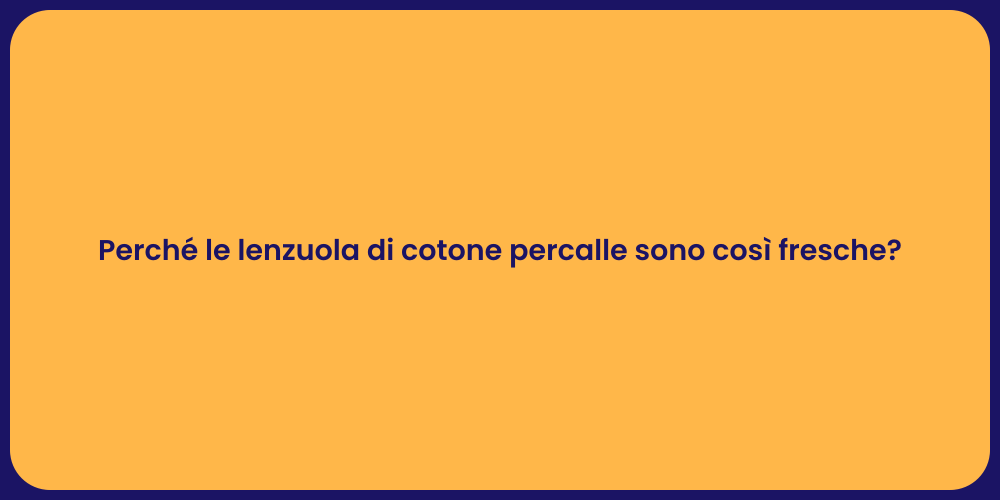 Perché le lenzuola di cotone percalle sono così fresche?