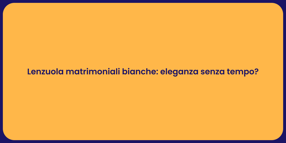Lenzuola matrimoniali bianche: eleganza senza tempo?
