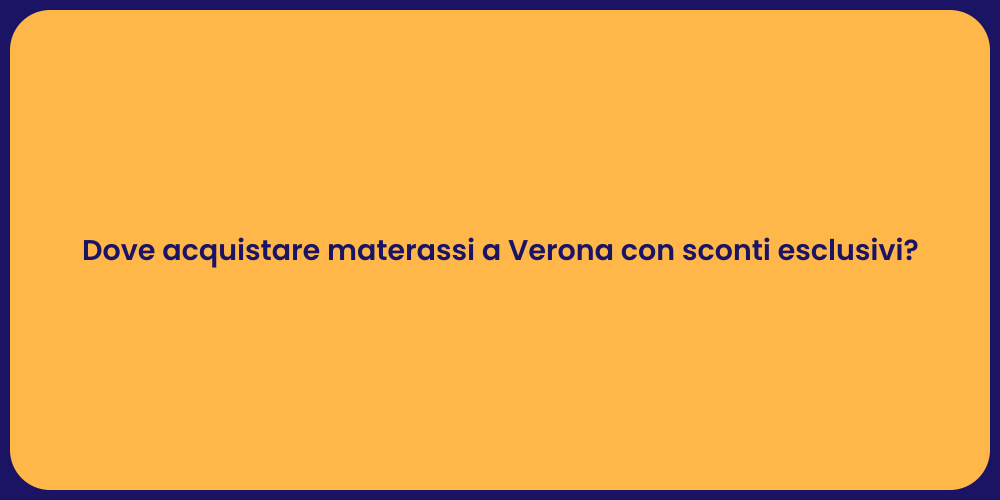 Dove acquistare materassi a Verona con sconti esclusivi?