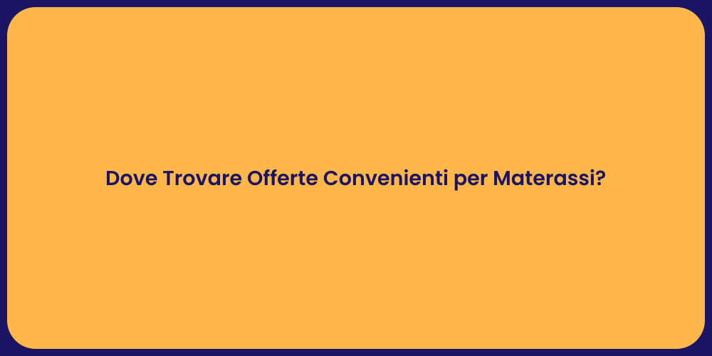 Dove Trovare Offerte Convenienti per Materassi?