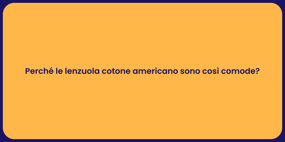 Perché le lenzuola cotone americano sono così comode?
