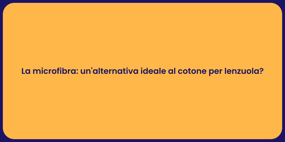 La microfibra: un'alternativa ideale al cotone per lenzuola?