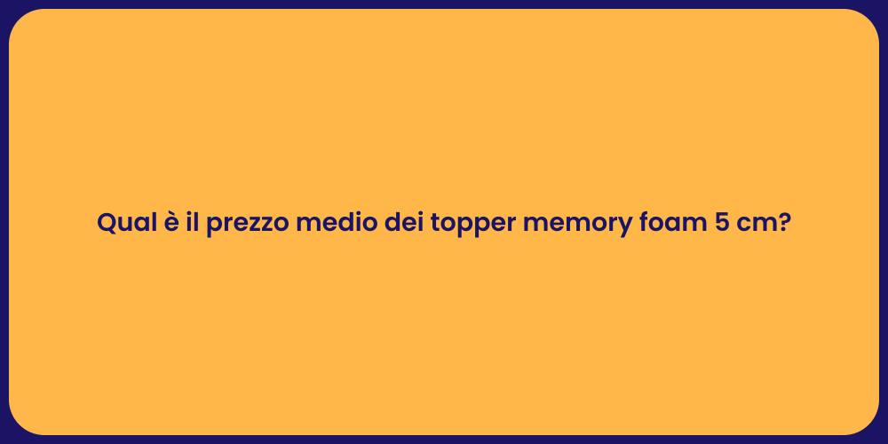 Qual è il prezzo medio dei topper memory foam 5 cm?