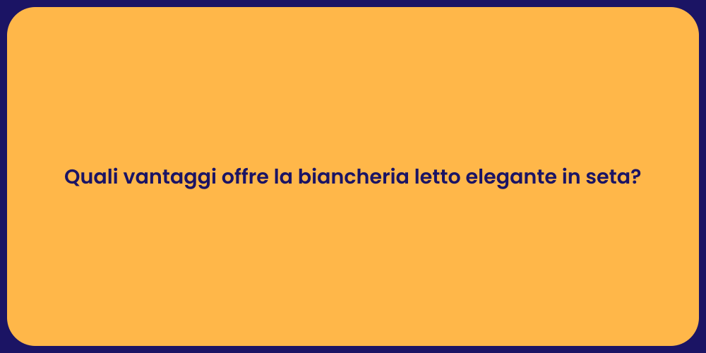 Quali vantaggi offre la biancheria letto elegante in seta?