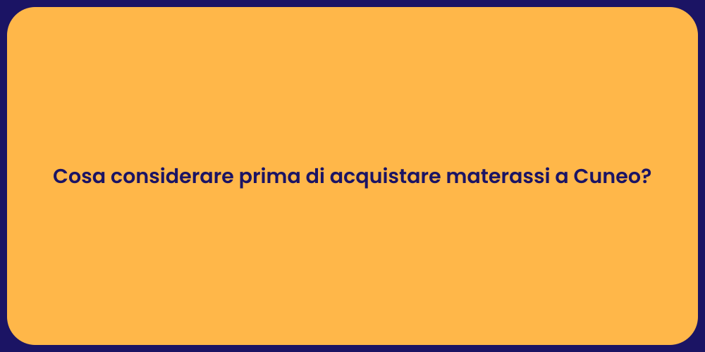 Cosa considerare prima di acquistare materassi a Cuneo?