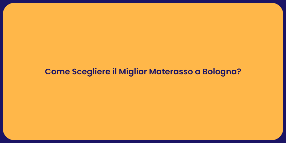 Come Scegliere il Miglior Materasso a Bologna?