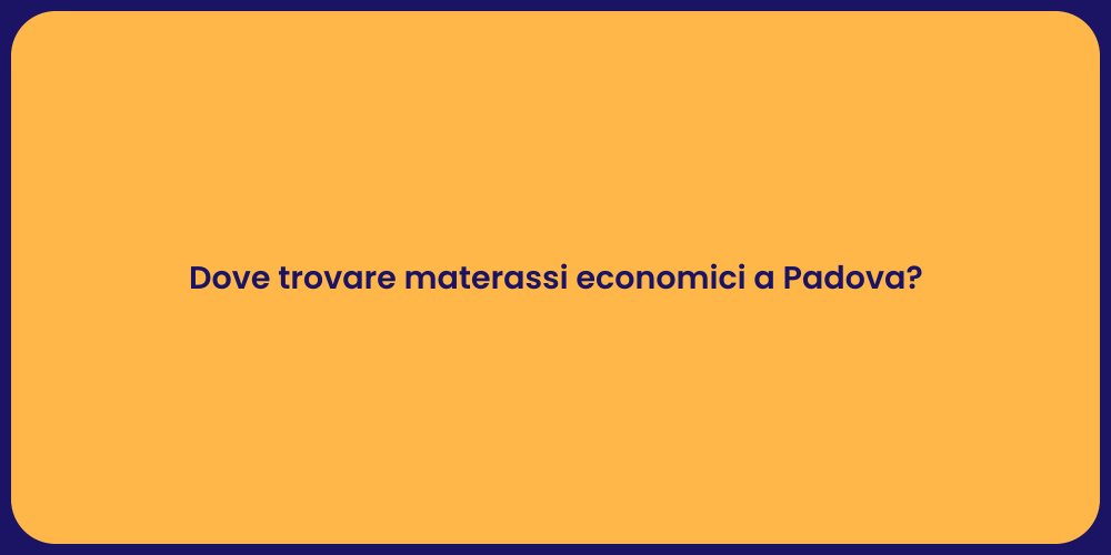 Dove trovare materassi economici a Padova?