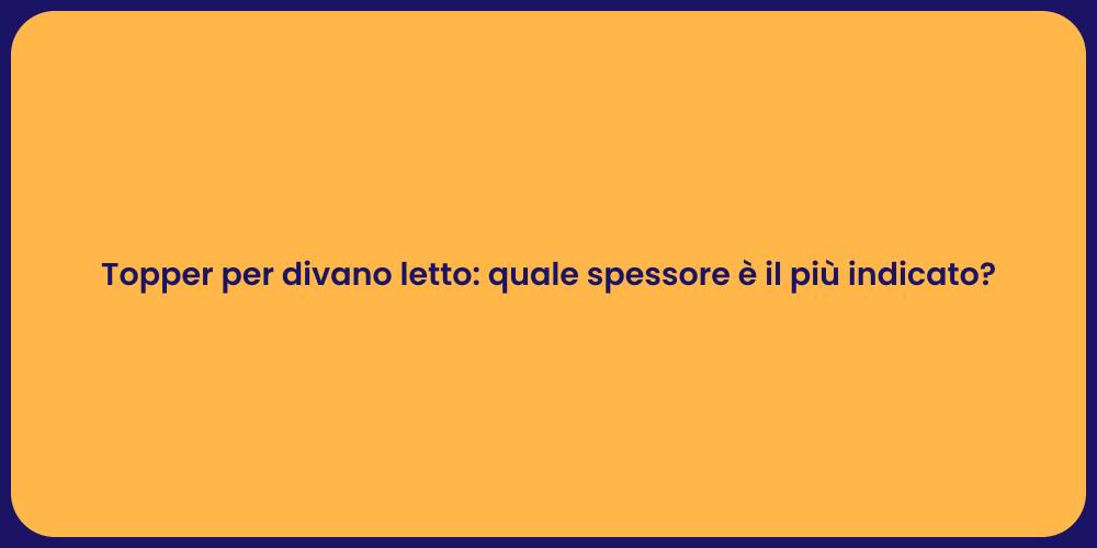 Topper per divano letto: quale spessore è il più indicato?