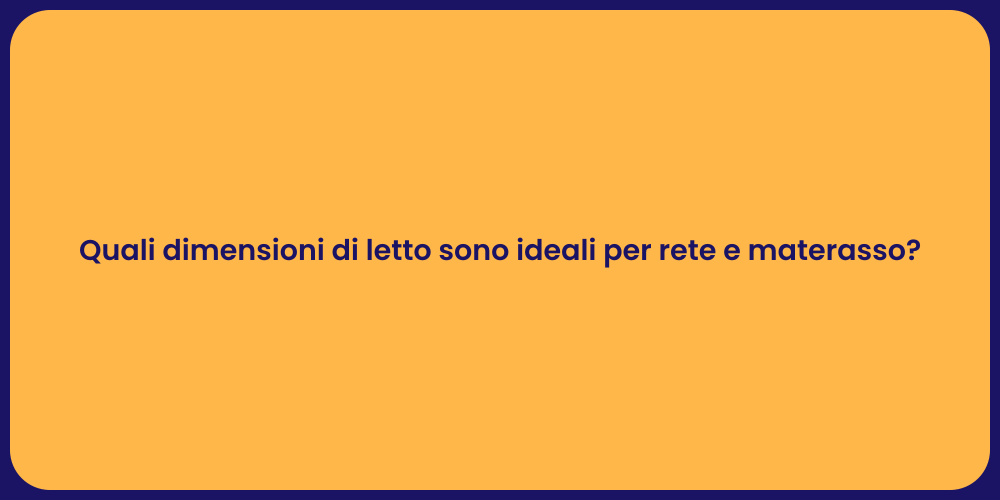 Quali dimensioni di letto sono ideali per rete e materasso?