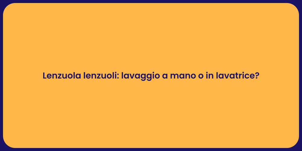 Lenzuola lenzuoli: lavaggio a mano o in lavatrice?