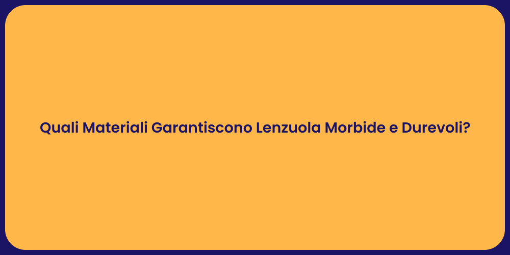 Quali Materiali Garantiscono Lenzuola Morbide e Durevoli?