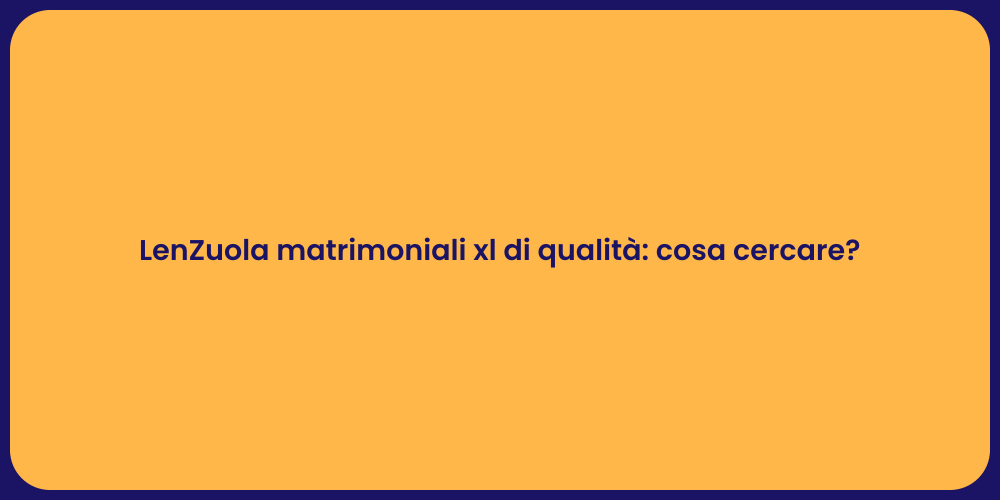 LenZuola matrimoniali xl di qualità: cosa cercare?