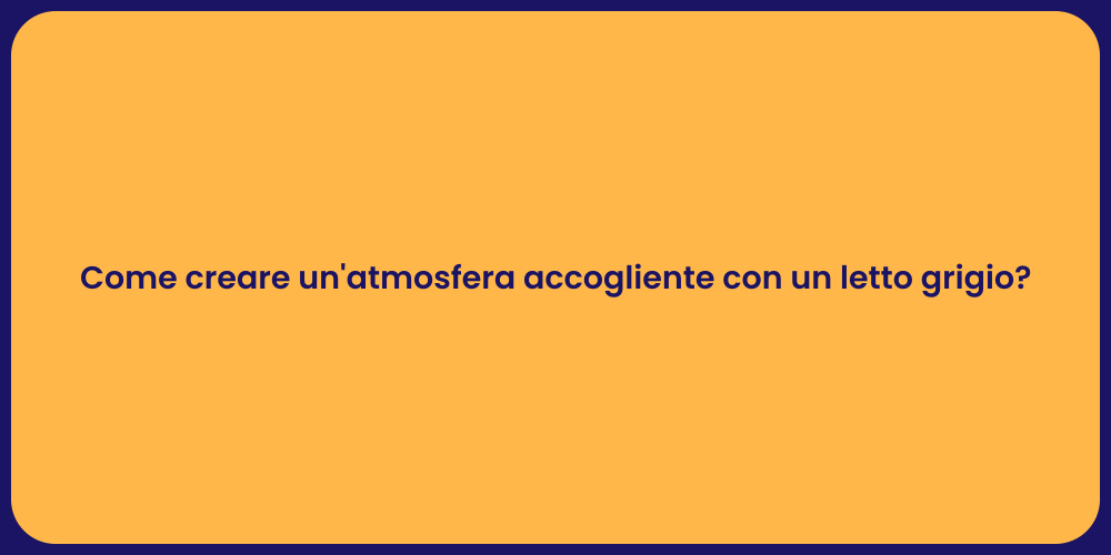 Come creare un'atmosfera accogliente con un letto grigio?
