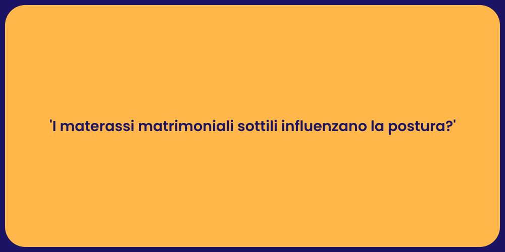 'I materassi matrimoniali sottili influenzano la postura?'