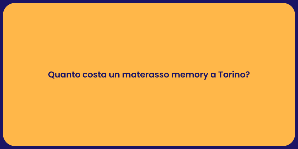 Quanto costa un materasso memory a Torino?