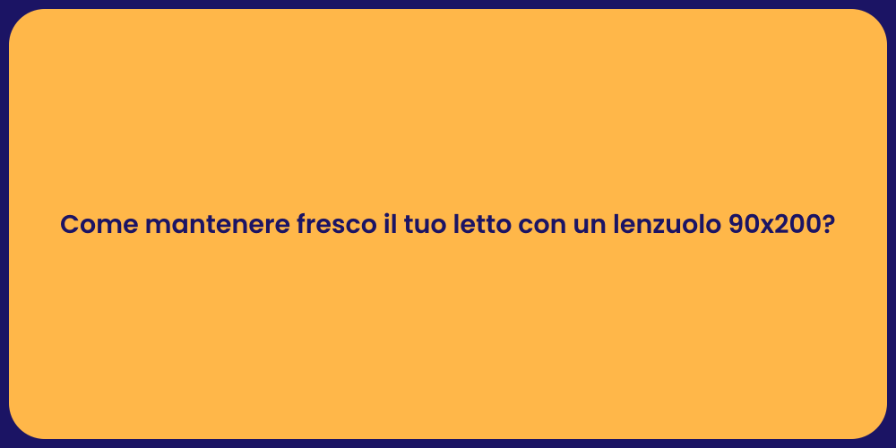 Come mantenere fresco il tuo letto con un lenzuolo 90x200?