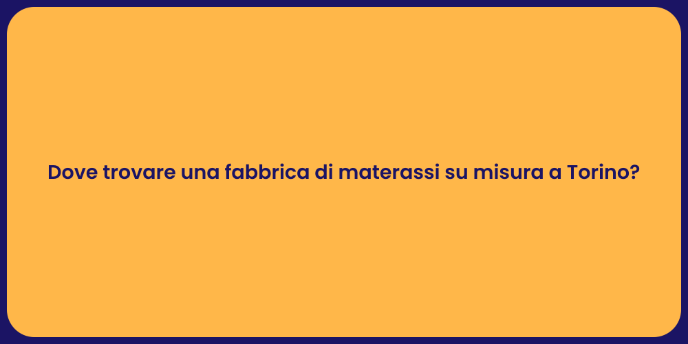 Dove trovare una fabbrica di materassi su misura a Torino?