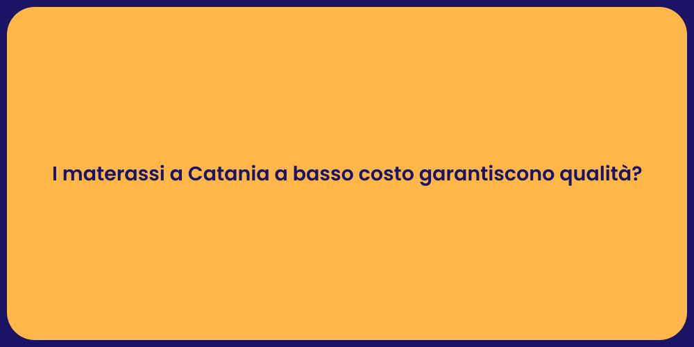 I materassi a Catania a basso costo garantiscono qualità?