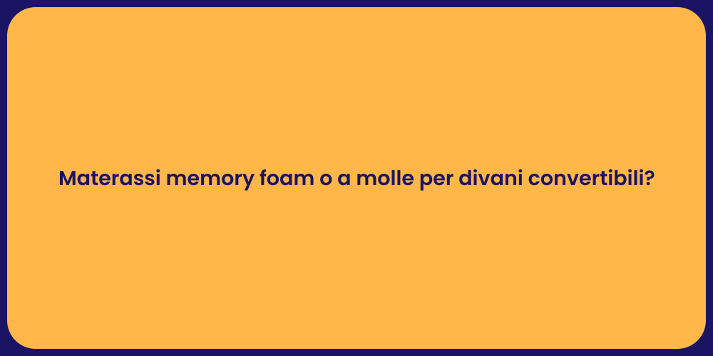 Materassi memory foam o a molle per divani convertibili?