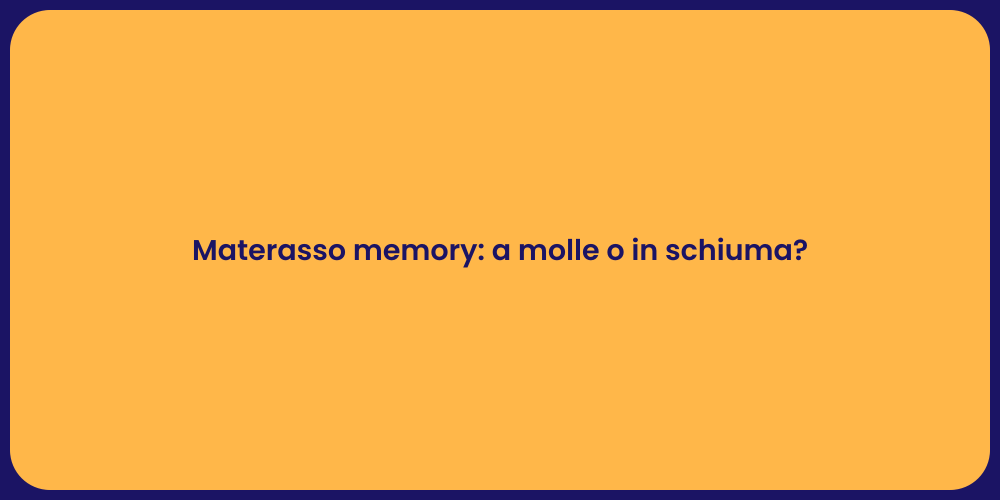 Materasso memory: a molle o in schiuma?
