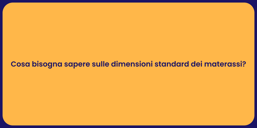 Cosa bisogna sapere sulle dimensioni standard dei materassi?