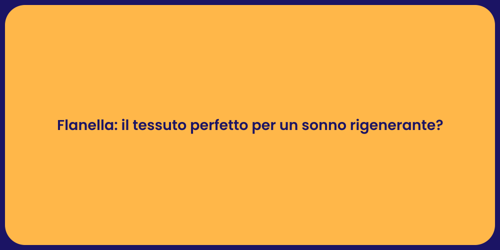 Flanella: il tessuto perfetto per un sonno rigenerante?