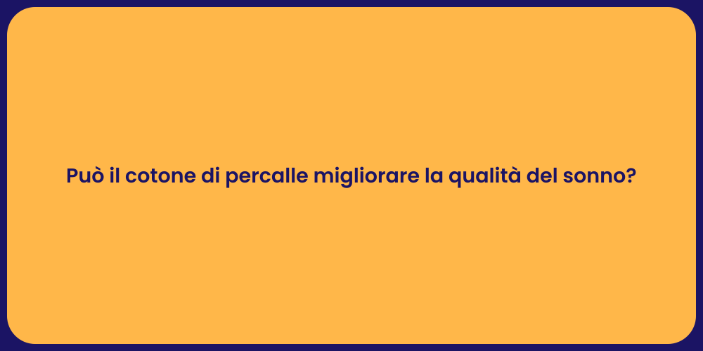 Può il cotone di percalle migliorare la qualità del sonno?