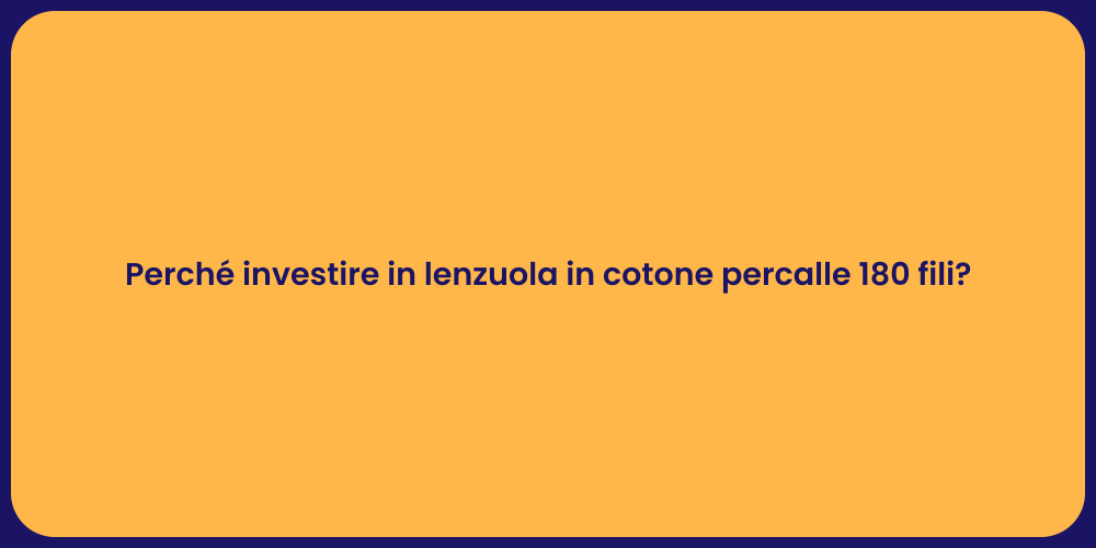 Perché investire in lenzuola in cotone percalle 180 fili?