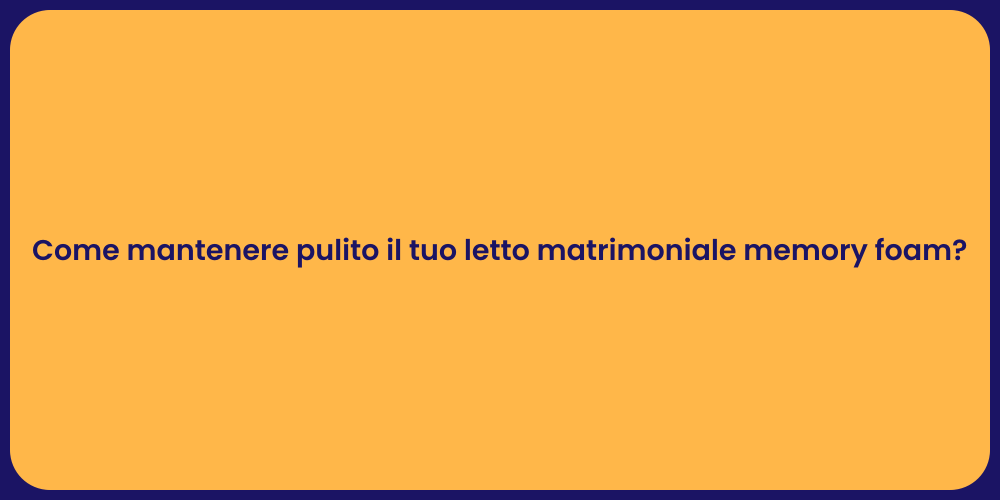 Come mantenere pulito il tuo letto matrimoniale memory foam?