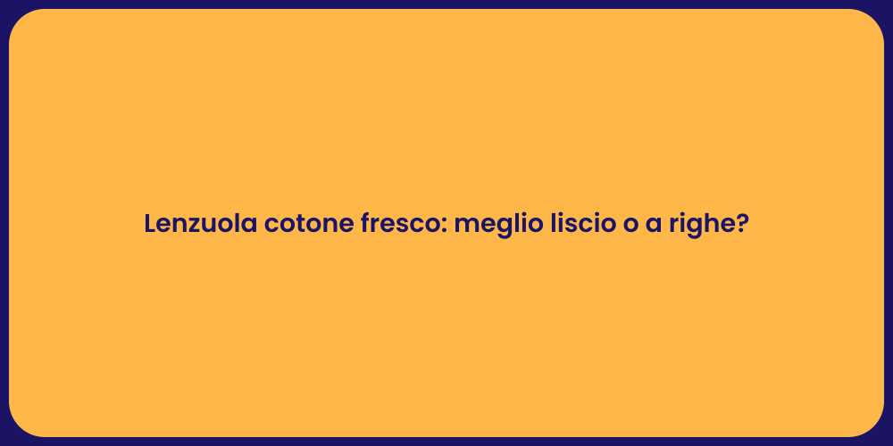 Lenzuola cotone fresco: meglio liscio o a righe?