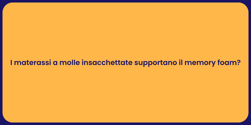 I materassi a molle insacchettate supportano il memory foam?